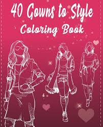 Fall fashion coloring page from bratz category. 40 Gowns To Style Coloring Book 40 Outfits To Style Design Your Style Workbook Winter Summer Modern Cultural Ball Gowns And More Fall Outfits Drawing Workbook For Teens And Adults Kids