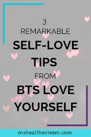3 Remarkable Self Love Tips From Bts Love Yourself Bts Love Yourself Self Love Quotes Self Love