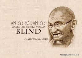 An Eye For Eye Makes The Whole World Blind Peace For Earth Peace For Ourselves