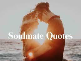 You might not be physically attracted to each other when you first meet, but there is a mysterious force. Soulmate Quotes Keep Inspiring Me