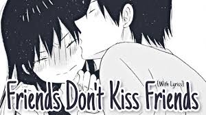 To let everyone u know or talk to know what you are into sexually and who you doing it he shared this comic with his friends, who found the comic hilarious and literally couldn't stop laughing. Nightcore Friends Don T Kiss Friends Youtube