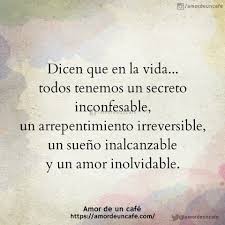 Dicen Que En La Vida Todos Tenemos Un Secreto Inconfesable Un Arrepentimientoirreversible Un Sueno In Frases Bonitas Frases Verdaderas Frases Sentimentales