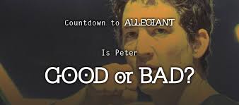 Countdown to Allegiant: Is Peter Good or Bad?