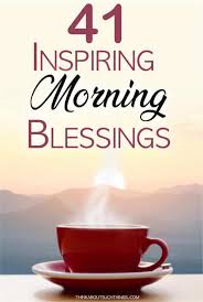 41 Inspirational Good Morning Blessings With Images And Quotes Think About Such Things Good morning quote morning good morning morning quotes good morning quotes. 41 inspirational good morning blessings