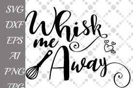 Download Free Svg Whisk Me Away Svg Kitchen Svg Kitchen Quote Vinyl Cut Files Free Svg Quotes