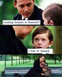 Don't even get me started with people from the netherlands. Dutchreview On Twitter Summer In Holland Is Meme Poorkid Dutch Dutchsummer Viral Hit Expat Weather Du Https T Co Sx7s1sjt0r Https T Co 3hihmm8rmr