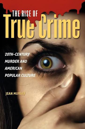 The Rise of True Crime: 20th-Century Murder and American Popular Culture:  Jean Murley: Praeger - Bloomsbury