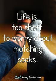 Life Is Too Short To Worry About Matching Socks Life is what happens when you're busy making other plans. too short to worry about matching socks