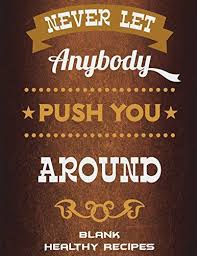 Download Pdf Never Let Anybody Push You Around Blank Healthy Recipes Motivation Quotes Re Inspirational Quotes From Books Free Ebooks Download Blank Cookbook