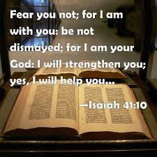 Am em you'll not (no way!) be burned, f g am for i am with you. Isaiah 41 10 Fear You Not For I Am With You Be Not Dismayed For I Am Your God I Will Strengthen You Yes I Will Help You Yes I Will Uphold You