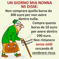 Un Giorno Mia Nonna Mi Disse Non Comprare Quella Borsa Da 300 Euro Per Non Avere Dentro Nulla Compra Questa Citazioni Sagge Citazioni Parole D Ispirazione