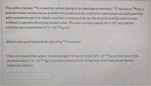 Traditional radiocarbon dating is applied to organic remains between 500 and 50,000 years old and exploits the fact that trace amounts of radioactive carbon are found in the natural environment. Answered The Carbon Isotope 14c Is Used For Bartleby