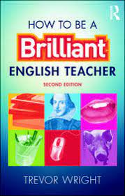 How To Be A Brilliant English Teacher - 2Nd Edition - Trevor Wright -
