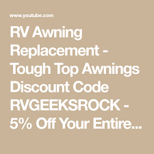 Rv Awning Replacement Tough Top Awnings Discount Code Rvgeeksrock 5 Off Your Entire Order Youtube Rv Awning Replacement Awning Patio Awning