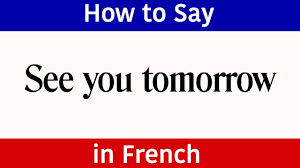 How much time do you ___ doing your english homework? Learn French How To Say See You Tomorrow In French French Words Phrases Tomorrow In Fren Youtube