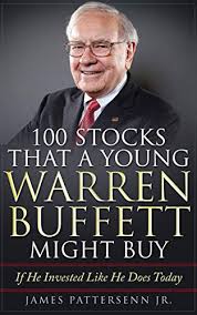 100 Stocks That A Young Warren Buffett Might Buy Proven Methods For Buying Stocks And Building Wealth Like Warren Buffett And Charlie Munger