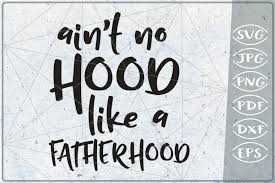 If you'd like to help me keep this site free, please consider paying a small amount for your downloads. Ain T No Hood Like A Fatherhood Svg Cutting File Dad Svg 264221 Cut Files Design Bundles