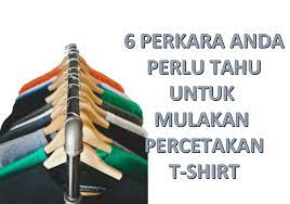 Screen printing, direct to garment printing, transfer printing, and cut & sew. 6 Perkara Anda Mesti Tahu Untuk Mulakan Bisnes Percetakan T Shirt Diyprintingsupply Com Malay Blog Informasi Untuk Bisnes Cetakan Cenderahati