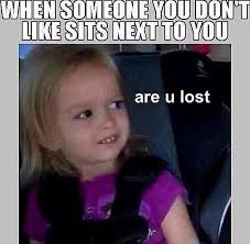 Are You Lost Really Funny Memes Funny Relatable Memes Crazy Funny Memes