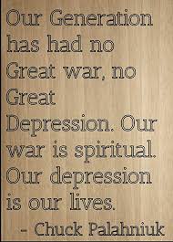 Our generation quotations by authors, celebrities, newsmakers, artists and more. Amazon Com Mundus Souvenirs Our Generation Has Had No Great War No Quote By Chuck Palahniuk Laser Engraved On Wooden Plaque Size 8 X10 Home Kitchen