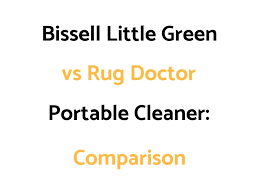 Bissell Proheat 2x Lift Off Pet User Manual Bissell Little Green Vs Rug Doctor Portable Cleaner Comparison Rug Doctor Pet Carpet Cleaners Bissell