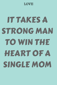 A single mother needs a heart of steel, even if it is full of love and care. It Takes A Strong Man To Win The Heart Of A Single Mom Zodiac Signs World Whatislove Lovesayings Single Mom Quotes Strong Quotes Single Mom Quotes Single