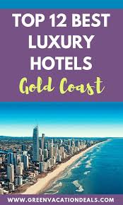 Top 12 Best Luxury Hotels In Gold Coast Green Vacation Deals Gold Coast Vacation Deals Beach Pictures