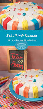 Schulkind Kuchen Rezept Kuchen Einschulung Torte Einschulung Kinder Kuchen
