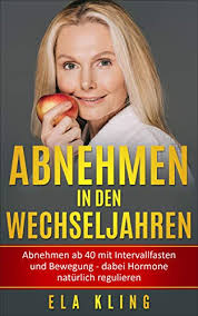 Während den wechseljahren findet eine hormonelle veränderung statt. Abnehmen In Den Wechseljahren Abnehmen Ab 40 Mit Intervallfasten Und Bewegung Dabei Hormone Naturlich Regulieren Ebook Kling Ela Amazon De Kindle Shop