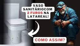Vaso Sanitário com 2 FUROS na LATERAL! Como assim?