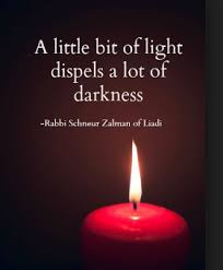 A Little Bit Of Light Dispels A Lot Of Darkness Rabbi Schneur Zalman Of Liadi Quotes Light Lightingdoctor Www Li Light Quotes Candle Quotes Jewish Quotes