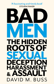Bad Men: The Hidden Roots of Sexual Deception, Harassment and Assault by  David M. Buss | Goodreads