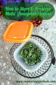 How To Preserve And Store Methi Fenugreek Leaves Vegetarian Tastebuds Recipe Fenugreek Leaves Methi Leaf Preserves