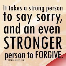 It Takes A Strong Person To Say Sorry And An Ever Stronger Person To Forgive Forgiveness Quotes Apologizing Quotes Sorry Quotes Forgiveness Quotes