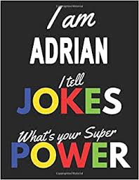 You can vote for your favorite jokes in top 50+ to cheer up someone to help the entry climb up the rank and to find it easily. I Am Adrian I Tell Jokes What S Your Super Power Personalized Journal For Boys Gift For Best Friend Adrian Joke Lovers Gift 8 5 X 11 In 110 Pages Matte Cover Amazon De Publishing