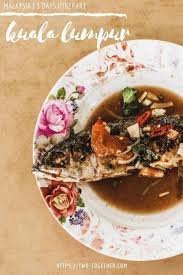 3 Days In Kuala Lumpur For Culture And Food Lovers Two Together In 2020 Food Eat Local Food Kuala Lumpur