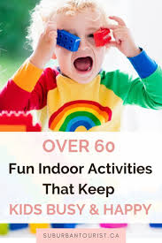 Over 60 Things To Do With Kids At Home To Keep Boredom At Bay In 2020 Fun Indoor Activities Indoor Activities For Kids Business For Kids