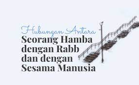 Kemampuan manusia mengelola dan memakmurkan bumi, bukan semata kekuatan manusia. Hubungan Antara Seorang Hamba Dengan Rabb Dan Dengan Sesama Manusia