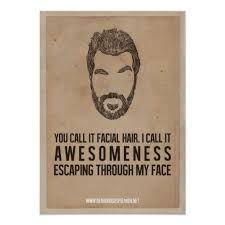 It's usually caused by a bacterial or fungal infection. Awesomeness From The Face Poster Zazzle Com In 2021 Beard Quotes Beard Humor Beard