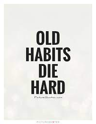 There is a mistake in the text of this quote. 23 Old Habits Die Hard Ideas Habits Athletic Therapist Changing Habits