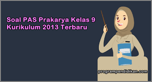 Pastinya, materi akan diakhiri dengan proses perancangan dan pembuatan produk kerajinan tersebut. Soal Pas Prakarya Kelas 9 Kurikulum 2013 Tahun 2019 2020 Programpendidikan Com
