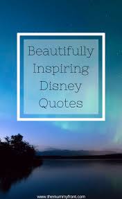 Beautifully Inspiring Disney Quotes Disney Quotes Inspirational Quotes Disney Beautiful Disney Quotes