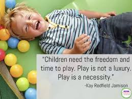 They live in the earth, the water, the sky. Inspiring Quotes About Play The Kindergarten Connection