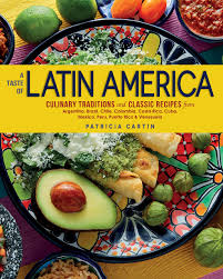 See more ideas about latin american food, recipes, food. A Taste Of Latin America Culinary Traditions And Classic Recipes From Argentina Brazil Chile Colombia Costa Rica Cuba Mexico Peru Puerto Rico Venezuela Cartin Patricia 9781623545215 Amazon Com Books