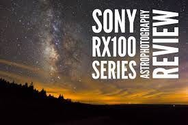 Sony Rx100 Series Astrophotography Review Astrophotography Night Sky Photography Sony Camera