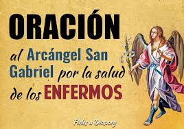 Vamos a ver en esta ocasión una oración catolica por loe enfermos terminales y moribundos.con esta oración vasa poder lograr que. Oracion Al Arcangel San Gabriel Por La Salud De Los Enfermos Fieles A Dios