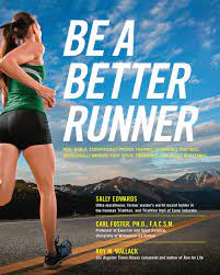 Be A Better Runner: Real World, Scientifically-Proven Training Techniques  That Will Dramatically Improve Your Speed, Endurance, And Injury  Resistance: Sally Edwards, Carl Foster, Roy M. Wallack: 0080665005947:  Amazon.com: Books