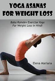 Nov 26, 2019 · here are 6 asanas of yoga to reduce belly fat. Yoga Asanas For Weight Loss Baba Ramdev Exercise Yoga For Weight Loss In Hindi English Edition Ebook Mariana Elena Amazon De Kindle Shop
