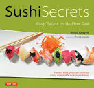 Sushi Secrets: Easy Recipes for the Home Cook. Prepare delicious ...