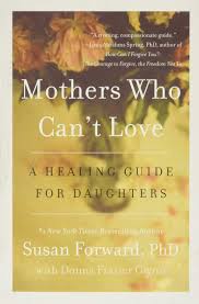 Mothers Who Can T Love A Healing Guide For Daughters Forward Susan Glynn Donna Frazier Amazon Com Books